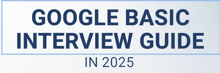 Google-basic-interview-guide-2025