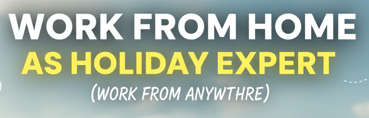 Work From Home Holiday Expert – MakeMyTrip Jobs